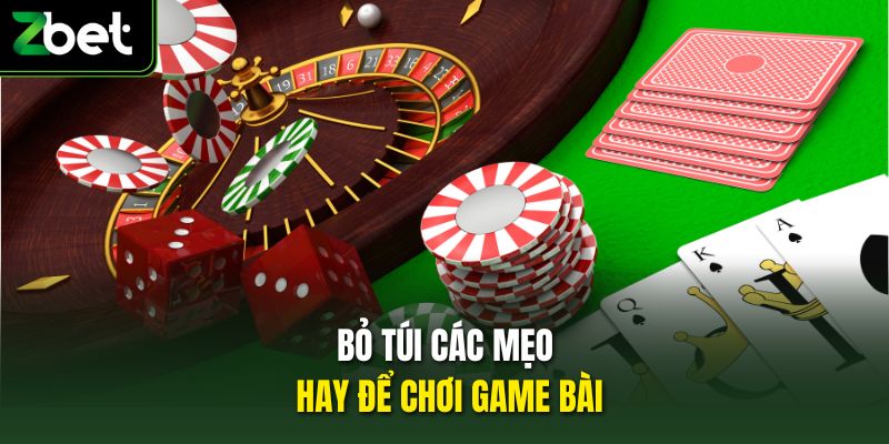 Bỏ túi các mẹo hay để chơi game bài