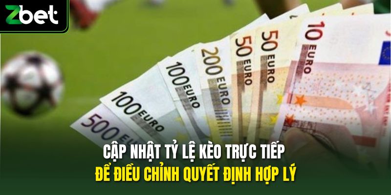 Cập nhật tỷ lệ kèo trực tiếp để điều chỉnh quyết định hợp lý