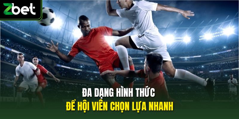 Đa dạng hình thức để hội viên chọn lựa nhanh