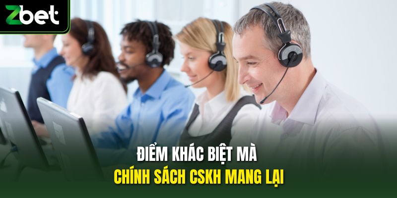 Điểm khác biệt mà chính sách CSKH mang lại