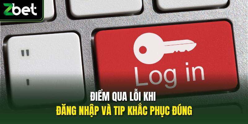 Điểm qua lỗi khi đăng nhập và tip khắc phục đúng