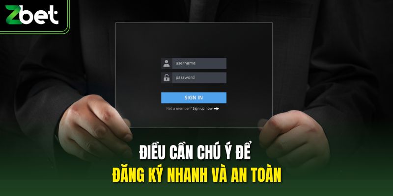 Điều cần chú ý để đăng ký nhanh và an toàn