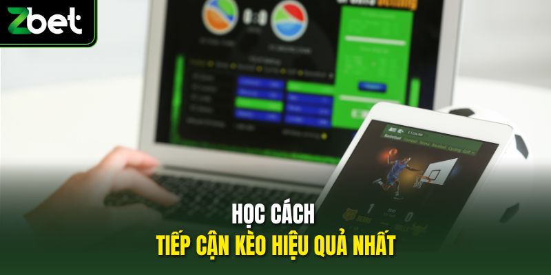 Học cách tiếp cận kèo hiệu quả nhất