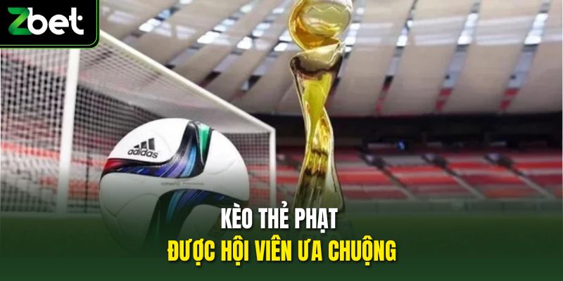 Kèo thẻ phạt được hội viên ưa chuộng