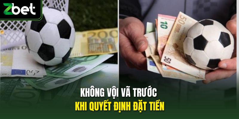 Không vội vã trước khi quyết định đặt tiền