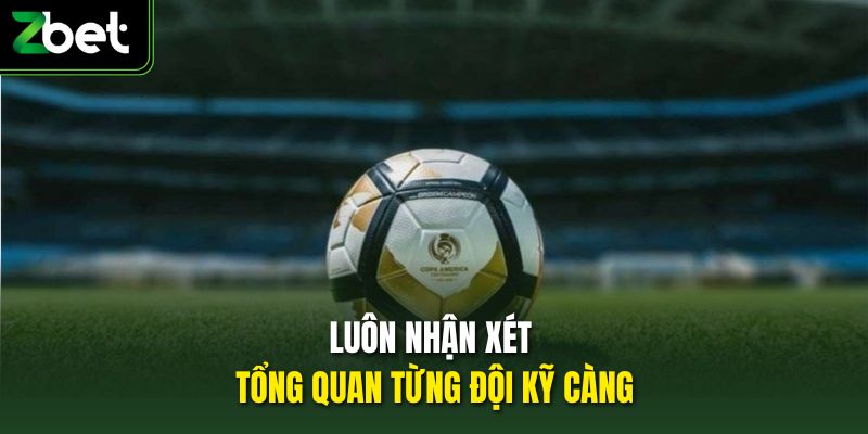 Luôn nhận xét tổng quan từng đội kỹ càng