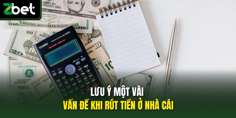 Lưu ý một vài vấn đề khi rút tiền ở nhà cái