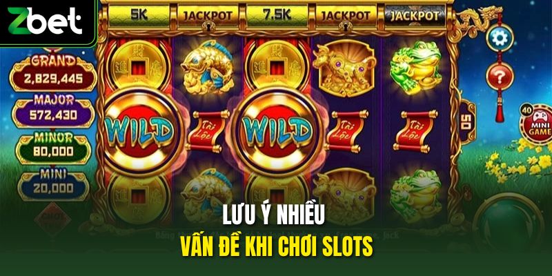 Lưu ý nhiều vấn đề khi chơi slots