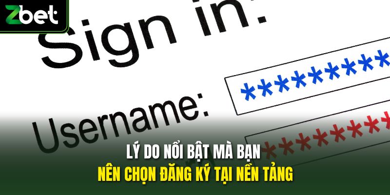 Lý do nổi bật mà bạn nên chọn đăng ký tại nền tảng