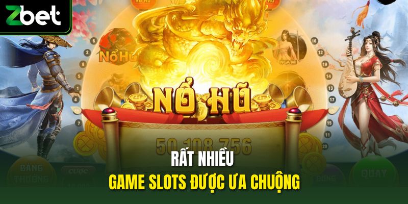 Rất nhiều game slots được ưa chuộng