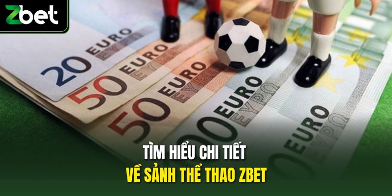 Tìm hiểu chi tiết về sảnh thể thao Zbet