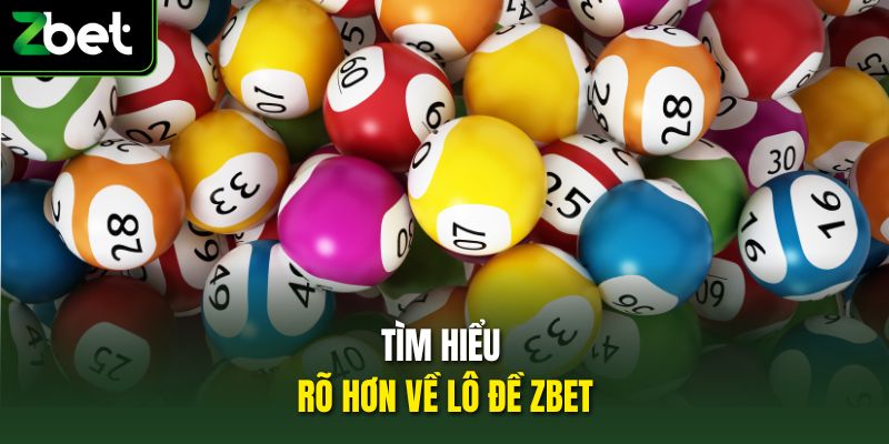 Tìm hiểu rõ hơn về lô đề Zbet