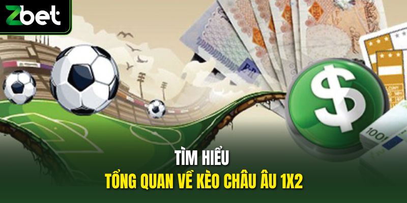 Tìm hiểu tổng quan về kèo châu Âu 1x2