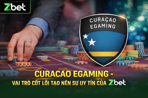 Giấy phép Curacao Egaming - Vai trò cốt lõi tạo nên sự uy tín của Zbet