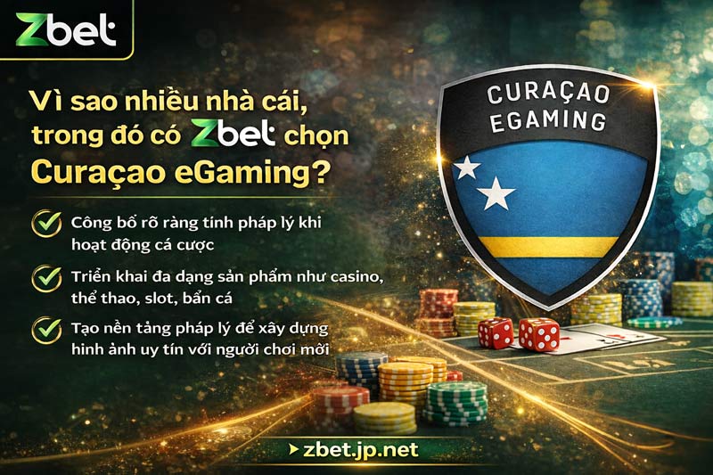 Vì sao nhiều nhà cái, trong đó có Zbet, chọn Curaçao eGaming?